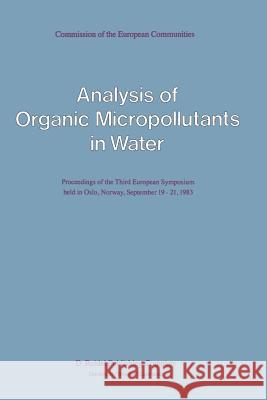 Analysis of Organic Micropollutants in Water: Proceedings of the Third European Symposium Held in Oslo, Norway, September 19-21, 1983 Angeletti, G. 9789400963474 Springer