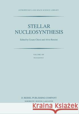 Stellar Nucleosynthesis: Proceedings of the Third Workshop of the Advanced School of Astronomy of the Ettore Majorana Centre for Scientific Cul Chiosi, C. 9789400963504 Springer