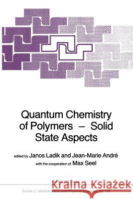 Quantum Chemistry of Polymers -- Solid State Aspects Ladik, J. 9789400963689 Springer