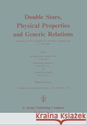 Double Stars, Physical Properties and Generic Relations: Proceeding of Iau Colloquium No. 80 Held at Lembang, Java 3--7 June 1983 Hidayat, B. 9789400963740 Springer