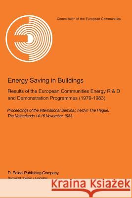 Energy Saving in Buildings: Results of the European Communities Energy R&d and Demonstration Programmes (1979-1983) Proceedings of the Internation Ehringer, H. 9789400964112 Springer