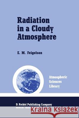 Radiation in a Cloudy Atmosphere E. M. Feigelson 9789400964457 Springer