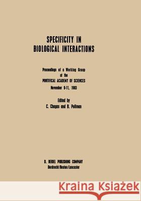 Specificity in Biological Interactions: Proceedings of a Working Group at the Pontifical Academy of Sciences November 9-11, 1983 Pullman, A. 9789400964594