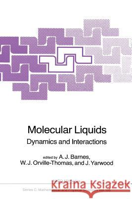 Molecular Liquids: Dynamics and Interactions A.J. Barnes, W.J. Orville-Thomas, J. Yarwood 9789400964655 Springer