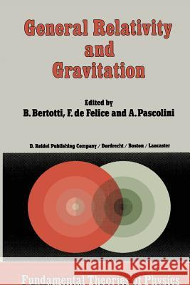 General Relativity and Gravitation: Invited Papers and Discussion Reports of the 10th International Conference on General Relativity and Gravitation, Bertotti, B. 9789400964716 Springer