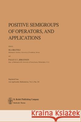 Positive Semigroups of Operators, and Applications O. Bratteli P. E. T. Jorgensen 9789400964860