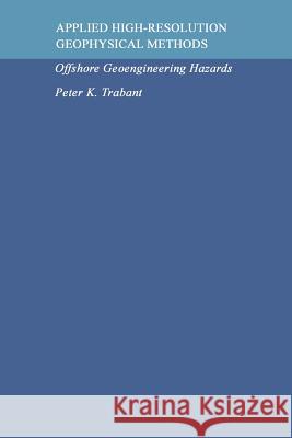 Applied High-Resolution Geophysical Methods: Offshore Geoengineering Hazards Trabant, P. K. 9789400964952 Springer