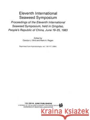 Eleventh International Seaweed Symposium: Proceedings of the Eleventh International Seaweed Symposium, Held in Qingdao, People's Republic of China, Ju Bird, Carolyn J. 9789400965621 Springer