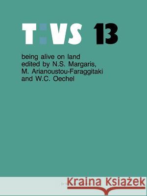 Being Alive on Land: Proceedings of the International Symposium on Adaptations to the Terrestial Environment Held in Halkidiki, Greece, 198 Margaris, N. S. 9789400965805 Springer
