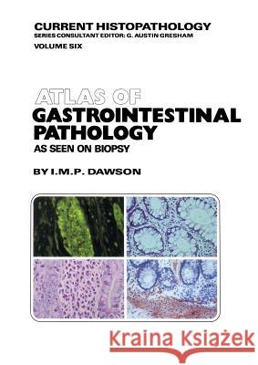 Atlas of Gastrointestinal Pathology: As Seen on Biopsy Dawson, M. 9789400965850 Springer