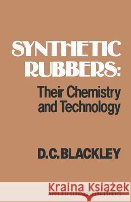 Synthetic Rubbers: Their Chemistry and Technology: Their Chemistry and Technology Blackley, D. C. 9789400966215