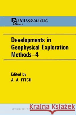 Developments in Geophysical Exploration Methods--4 Fitch, A. a. 9789400966277 Springer