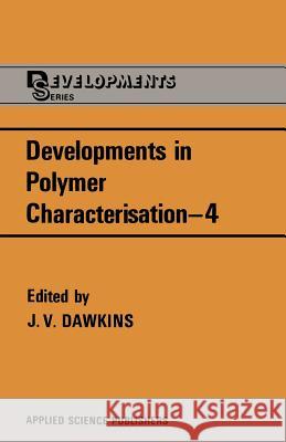 Developments in Polymer Characterisation--4 Dawkins, J. V. 9789400966307 Springer