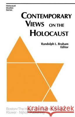 Contemporary Views on the Holocaust Randolph L. Braham   9789400966833 Springer