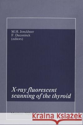 X-Ray Fluorescent Scanning of the Thyroid Jonckheer, M. H. 9789400967076 Springer