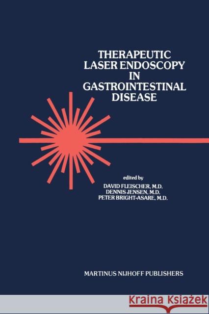 Therapeutic Laser Endoscopy in Gastrointestinal Disease David E. Fleischer David Jensen Peter Bright-Asare 9789400967250 Springer
