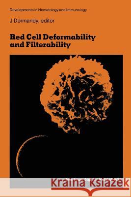 Red Cell Deformability and Filterability: Proceedings of the Second Workshop Held in London, 23 and 24 September 1982 Under the Auspices of the Royal Dormandy, John a. 9789400967281 Springer