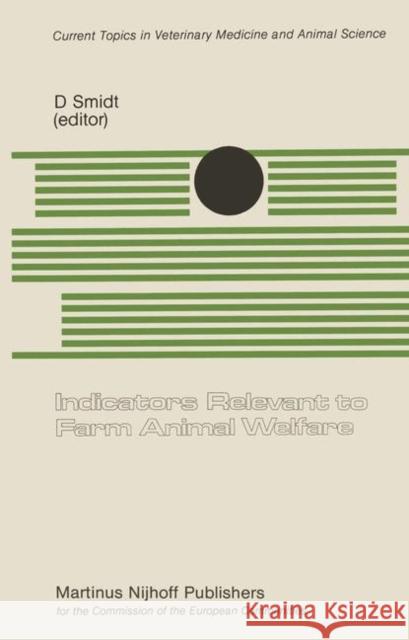 Indicators Relevant to Farm Animal Welfare: A Seminar in the Cec Programme of Coordination of Research on Animal Welfare, Organized by Dr. D. Smidt, a Smidt, D. 9789400967403 Springer