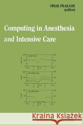 Computing in Anesthesia and Intensive Care Omar Prakash 9789400967496 Springer