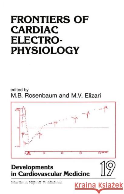 Frontiers of Cardiac Electrophysiology M.B. Rosenbaum M.V. Elizari  9789400967830 Springer