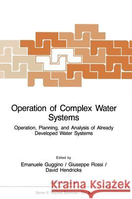 Operation of Complex Water Systems: Operation, Planning and Analysis of Already Developed Water Systems E. Guggino, Giuseppe Rossi, D. Hendricks 9789400968097