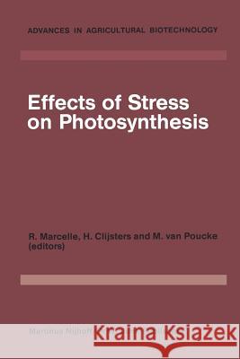 Effects of Stress on Photosynthesis: Proceedings of a Conference Held at the 'Limburgs Universitair Centrum' Diepenbeek, Belgium, 22-27 August 1982 Marcelle, R. 9789400968158 Springer