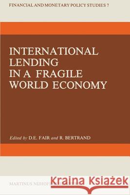 International Lending in a Fragile World Economy R. Bertrand D. E. Fair  9789400968264 Springer