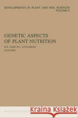 Genetic Aspects of Plant Nutrition: Proceedings of the First International Symposium on Genetic Aspects of Plant Nutrition, Organized by the Serbian A Saric, M. R. 9789400968387 Springer