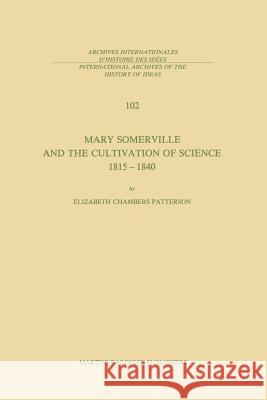 Mary Somerville and the Cultivation of Science, 1815-1840 E. C. Patterson 9789400968417 Springer