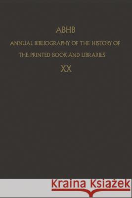 Abhb Annual Bibliography of the History of the Printed Book and Libraries: Volume 10: Publications of 1979 and Additions from the Preceding Years Vervliet, H. 9789400968837 Springer