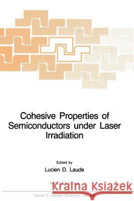 Cohesive Properties of Semiconductors Under Laser Irradiation Laude, L. D. 9789400968929 Springer