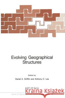 Evolving Geographical Structures: Mathematical Models and Theories for Space-Time Processes Griffith, Daniel A. 9789400968950