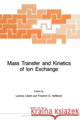 Mass Transfer and Kinetics of Ion Exchange L. Liberti F. G. Helfferich 9789400969018 Springer
