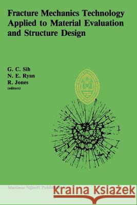 Fracture Mechanics Technology Applied to Material Evaluation and Structure Design: Proceedings of an International Conference on 'Fracture Mechanics T Sih, George C. 9789400969162 Springer