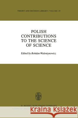 Polish Contributions to the Science of Science B. Walentynowicz 9789400969421 Springer