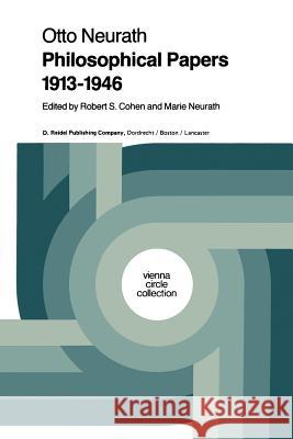 Philosophical Papers 1913-1946: With a Bibliography of Neurath in English Cohen, Robert S. 9789400969971 Springer