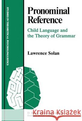 Pronominal Reference: Child Language and the Theory of Grammar Solan, L. 9789400970069 Springer