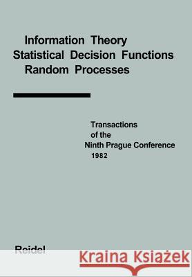 Transactions of the Ninth Prague Conference: Information Theory, Statistical Decision Functions, Random Processes Held at Prague, from June 28 to July Kozesnik, J. 9789400970151 Springer