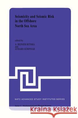 Seismicity and Seismic Risk in the Offshore North Sea Area: Proceedings of the NATO Advanced Research Workshop, Held at Utrecht, the Netherlands, June Ritsema, A. R. 9789400970489 Springer