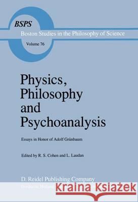 Physics, Philosophy and Psychoanalysis: Essays in Honor of Adolf Grünbaum Cohen, Robert S. 9789400970571 Springer