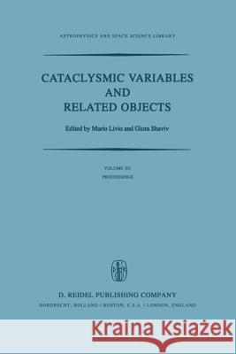 Cataclysmic Variables and Related Objects: Proceedings of the 72nd Colloquium of the International Astronomical Union Held in Haifa, Israel, August 9- Livio, M. 9789400971202 Springer