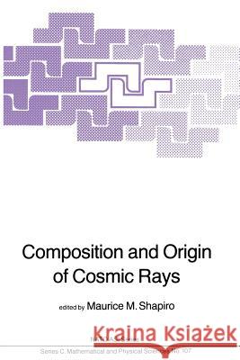 Composition and Origin of Cosmic Rays M. M. Shapiro 9789400971684 Springer