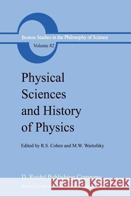 Physical Sciences and History of Physics Robert S. Cohen Marx W. Wartofsky 9789400971806