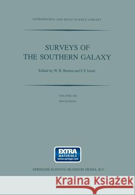 Surveys of the Southern Galaxy: Proceedings of a Workshop Held at the Leiden Observatory, The Netherlands, August 4–6, 1982 W.B. Burton, F.P. Israël 9789400972193 Springer