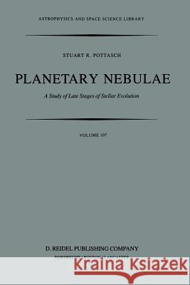 Planetary Nebulae: A Study of Late Stages of Stellar Evolution Pottasch, Stuart R. 9789400972353 Springer
