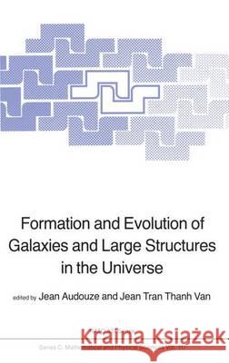 Formation and Evolution of Galaxies and Large Structures in the Universe Jean Audouze J.T.T. Van  9789400972476