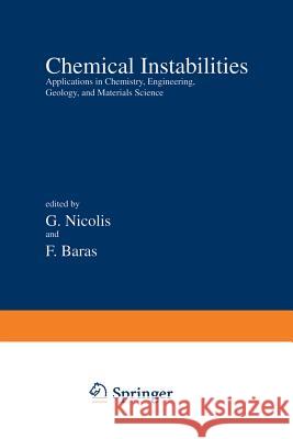 Chemical Instabilities: Applications in Chemistry, Engineering, Geology, and Materials Science Nicolis, G. 9789400972568