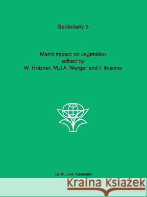 Man's Impact on Vegetation Holzner, W. 9789400972711 Springer