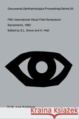 Fifth International Visual Field Symposium: Sacramento, October 20-23, 1982 Greve, E. L. 9789400972742 Springer