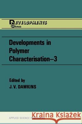 Developments in Polymer Characterisation--3 Dawkins, J. V. 9789400973480 Springer